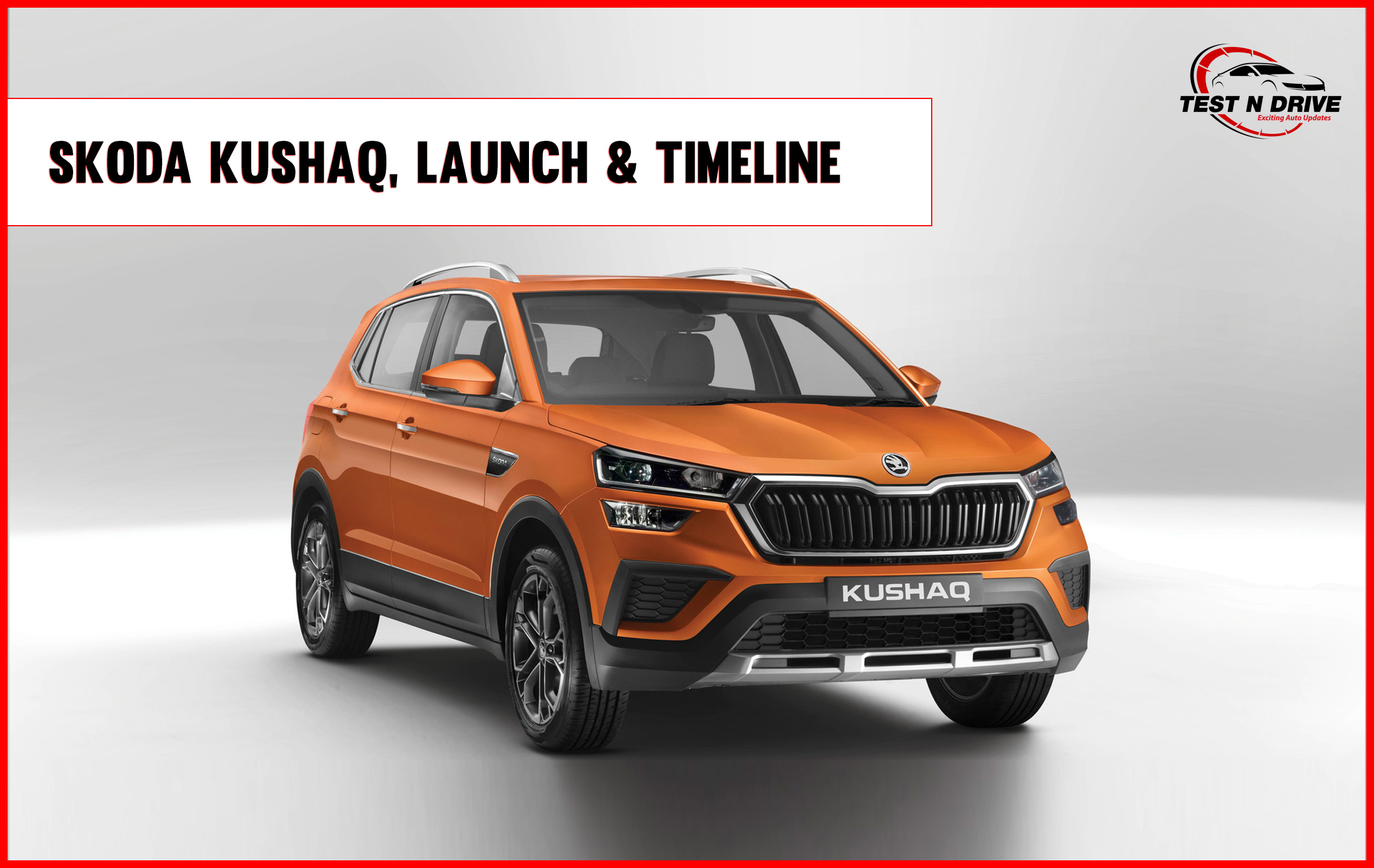 Skoda Kushaq Launch Date And Timeline Test N Drive