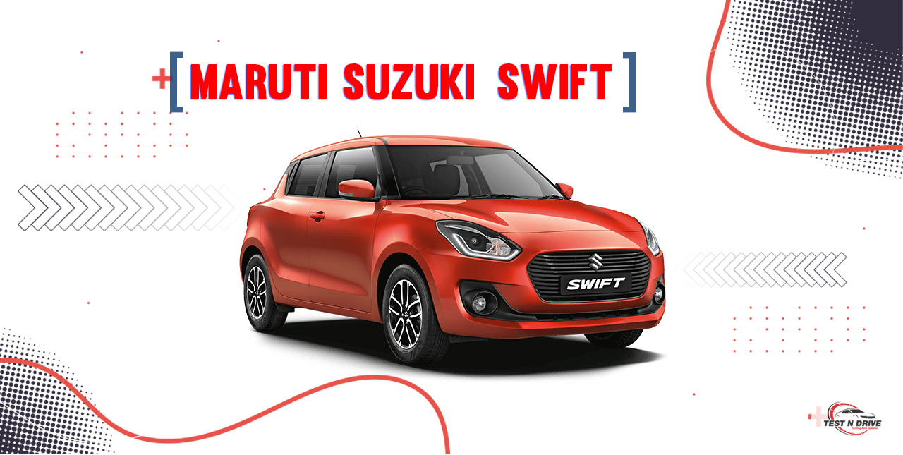 Maruti Suzuki Swift - Reliable car in India - TestNdrive